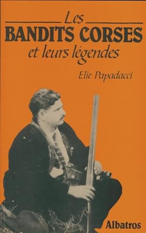Les Bandits corses et leurs légendes - Élie Papadacci