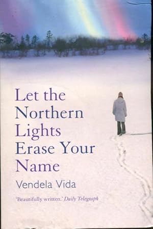 Let the northern lights erase your name - Vendela Vida