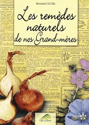 Les remèdes naturels de nos grand-mères - Bertrand Cluzel