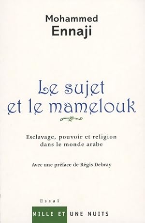 Seller image for Le sujet et le mamelouk : Esclavage pouvoir et religion dans le monde arabe - Mohammed Ennaji for sale by Book Hmisphres