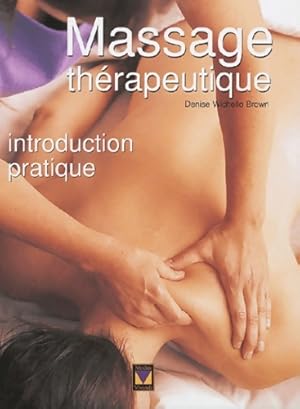 Massage th?rapeutique : Introduction pratique - Denise Wichello-Brown