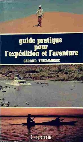 Guide pratique pour l'exp dition et l'aventure - G rard Thiemmonge
