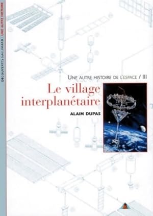 Une autre histoire de l'espace Tome III : le village interplan?taire - Alain Dupas