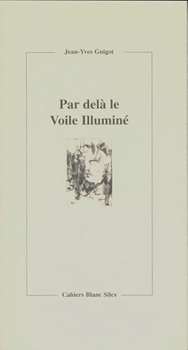 Image du vendeur pour Par del? le voile illumin? - Jean-Yves Guigot mis en vente par Book Hmisphres