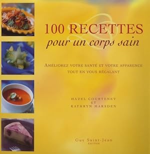 100 recettes pour un corps sain : Am liorez votre sant  et votre apparence tout en vous r galant ...