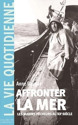 Affronter la mer - les marins-pecheurs au XXe si?cle - Anne Gaugue