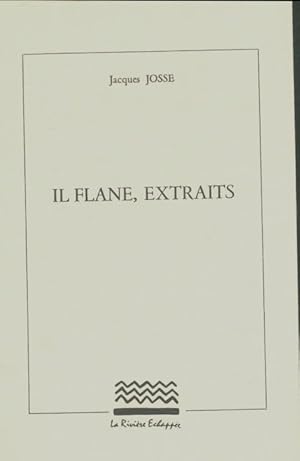 Bild des Verkufers fr Il flane, extraits - Jacques Josse zum Verkauf von Book Hmisphres