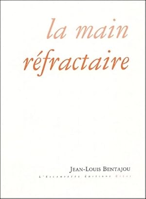 La Main r?fractaire - Jean Louis Bentajou