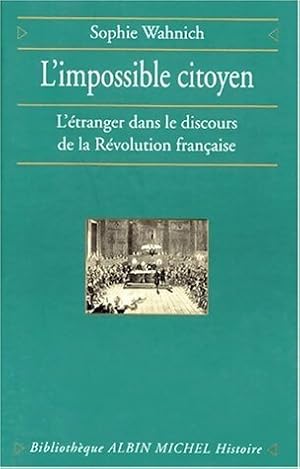 L'impossible citoyen : L?étranger dans le discours de la révolution française - Sophie Wahnich
