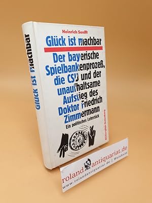 Bild des Verkufers fr Glck ist machbar ; der bayerische Spielbankenprozess, die CSU und der unaufhaltsame Aufstieg des Doktor Friedrich Zimmermann ; ein politisches Lehrstck zum Verkauf von Roland Antiquariat UG haftungsbeschrnkt