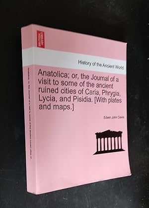 Bild des Verkufers fr Anatolica; or, the Journal of a visit to some of the ancient ruined cities of Caria, Phrygia, Lycia, and Pisidia. [With plates and maps.] zum Verkauf von Amnesty Bookshop - Brighton