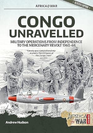 Seller image for Congo Unravelled : Military Operations from Independence to the Mercenary Revolt 1960-68 for sale by GreatBookPrices