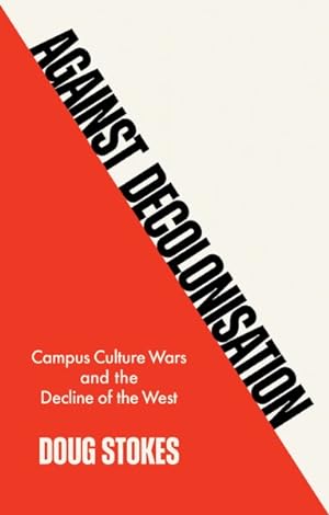 Seller image for Against Decolonisation : Campus Culture Wars and the Decline of the West for sale by GreatBookPrices