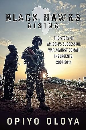 Bild des Verkufers fr Black Hawks Rising : The Story of Amisom's Successful War Against Somali Insurgents, 2007-2014 zum Verkauf von GreatBookPrices