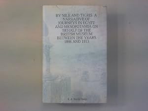 By Nile and Tigris. A Narrative of Journeys in Egypt and Mesopotamia on Behalf of the British Mus...