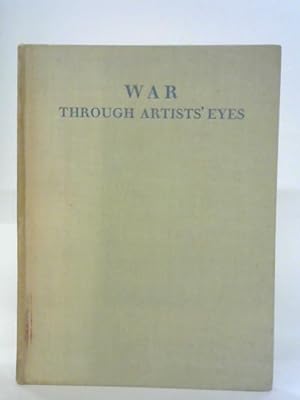 Bild des Verkufers fr War Through Artists' Eyes: Paintings and Drawings By British War Artists zum Verkauf von World of Rare Books