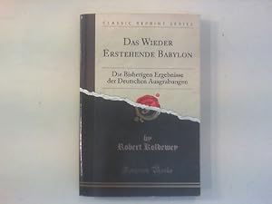 Das Wieder Erstehende Babylon. Die Bisherigen Ergebnisse der Deutschen Ausgrabungen.