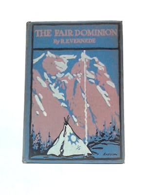 Bild des Verkufers fr The Fair Dominion - A Record Of Canadian Impressions zum Verkauf von World of Rare Books