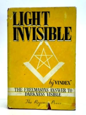 Bild des Verkufers fr Light Invisible: The Freemason's Answer To 'Darkness Visible" zum Verkauf von World of Rare Books