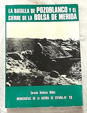 LA BATALLA DE POZOBLANCO Y EL CIERRE DE LA BOLSA DE MÉRIDA. Monografía de la Guerra de España. Nú...