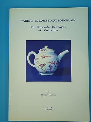 Variety in Lowestoft Porcelain, The Illustrated Catalogue of a Collection