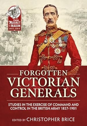 Bild des Verkufers fr Forgotten Victorian Generals : Studies in the Exercise of Command and Control in the British Army 1837-1901 zum Verkauf von GreatBookPrices