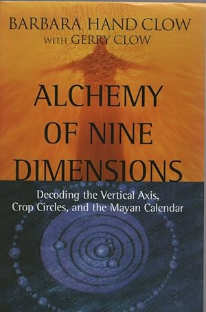 ALCHEMY OF NINE DIMENSIONS Decoding the Vertical Axis, Crop Circles, and the Mayan Calendar