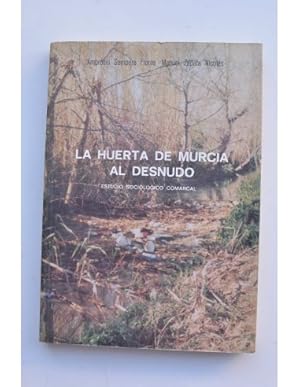 Seller image for La huerta de Murcia al desnudo : estudio sociolgico comarcal for sale by LIBRERA SOLAR DEL BRUTO