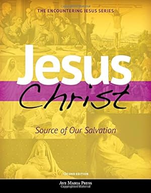 Image du vendeur pour Jesus Christ: Source of Our Salvation (Second Edition) (Encountering Jesus) mis en vente par -OnTimeBooks-