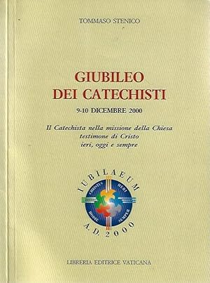 Bild des Verkufers fr Giubileo dei Catechisti 9 - 10 dicembre 2000 Il Catechista nella missione della Chiesa, testimone di Cristo, ieri, oggi e sempre zum Verkauf von Biblioteca di Babele