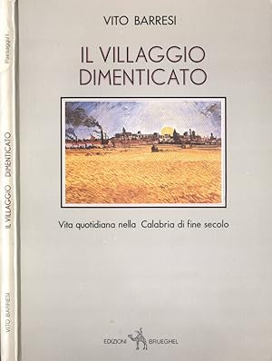 Bild des Verkufers fr Il villaggio dimenticato Vita quotidiana nella Calabria di fine secolo zum Verkauf von Biblioteca di Babele