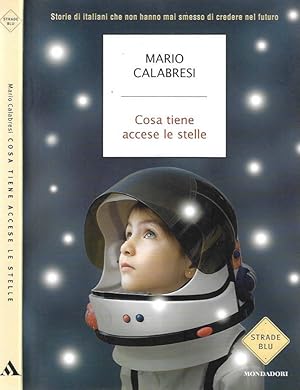 Immagine del venditore per Cosa tiene accese le stelle Storie di italiani che non hanno mai smesso di credere nel futuro venduto da Biblioteca di Babele