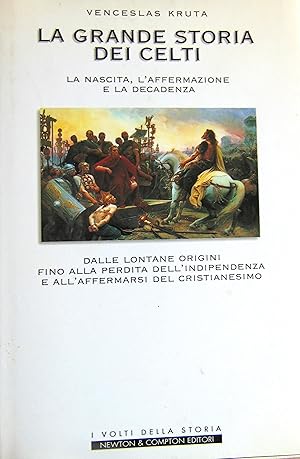 La grande storia dei celti. La nascita, l'affermazione e la decadenza