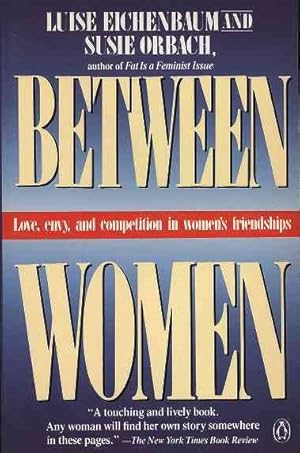 Seller image for Between Women : Love, Envy and Competition in Women's Friendships for sale by GreatBookPrices