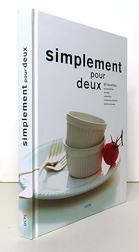 Simplement pour deux. 92 recettes saisonnières, variées, naturelles, à base de produits laitiers ...