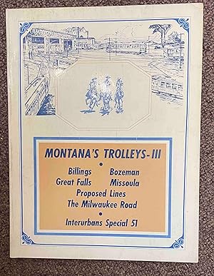 Bild des Verkufers fr Montana's Trolleys III. Billings, Bozeman, Great Falls, Missoula, Proposed Lines, The Milwaukee Road. Interubrans Special 51 zum Verkauf von Holybourne Rare Books ABA ILAB