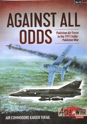 Bild des Verkufers fr Against All Odds : The Pakistan Air Force in the 1971 Indo-Pakistan War zum Verkauf von GreatBookPrices