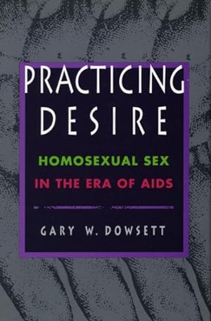 Immagine del venditore per Practicing Desire : Homosexual Sex in the Era of AIDS venduto da GreatBookPrices