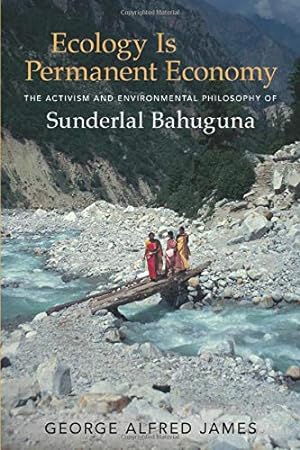 Image du vendeur pour Ecology Is Permanent Economy: The Activism and Environmental Philosophy of Sunderlal Bahuguna mis en vente par -OnTimeBooks-