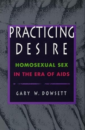 Immagine del venditore per Practicing Desire : Homosexual Sex in the Era of AIDS venduto da GreatBookPrices