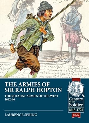 Image du vendeur pour Armies of Sir Ralph Hopton : The Royalist Armies of the West 1642-46 mis en vente par GreatBookPrices