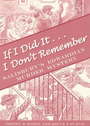 Seller image for If I Did it . I Don't Remember: Salisbury's Edwardian Murder Mystery, or Who Killed Teddy Haskell? for sale by WeBuyBooks