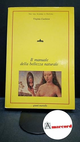 Immagine del venditore per Castleton, Virginia. , and Draghi Salvadori, Laura. Il manuale della bellezza naturale : consigli pratici e prodotti casalinghi per far risaltare la vostra bellezza naturale. Firenze Giunti Martello, 1984 venduto da Amarcord libri