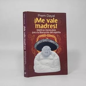 Seller image for me Vale Madres! Mantras Mexicanos Liberacin Espritu E1 for sale by Libros librones libritos y librazos
