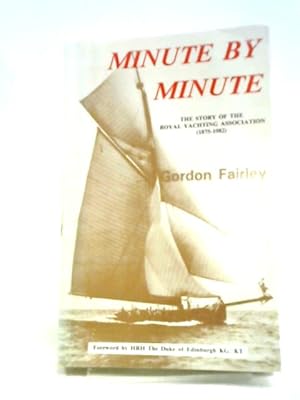 Bild des Verkufers fr Minute By Minute : The Story Of The Royal Yachting Association 1875 - 1982. zum Verkauf von World of Rare Books