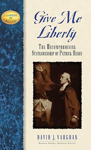 Immagine del venditore per Give Me Liberty: The Uncompromising Statesmanship of Patrick Henry (Leaders in Action) venduto da Redux Books