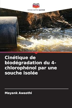 Seller image for Cintique de biodgradation du 4-chlorophnol par une souche isole for sale by moluna