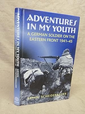 Seller image for ADVENTURES IN MY YOUTH. A GERMAN SOLDIER ON THE EASTERN FRONT 1941-45 for sale by Gage Postal Books