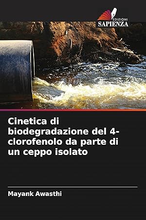 Seller image for Cinetica di biodegradazione del 4-clorofenolo da parte di un ceppo isolato for sale by moluna