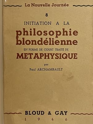 Bild des Verkufers fr Initiation  la philosophie blondlienne en forme de court trait de mtaphysique zum Verkauf von LIBRAIRIE GIL-ARTGIL SARL